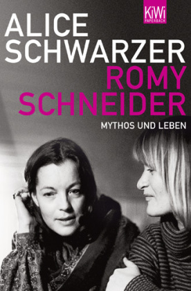 Alice Schwarzer: „Romy Schneider, Mythos und Leben“, KiWi Taschenbuch